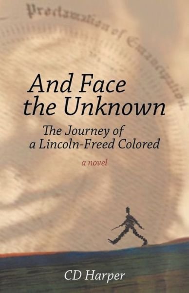 Cover for CD Harper · And Face the Unknown : The Journey of a Lincoln-Freed Colored (Pocketbok) (2019)