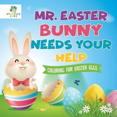 Cover for Educando Kids · Mr. Easter Bunny Needs Your Help Coloring for Easter Eggs (Paperback Book) (2019)