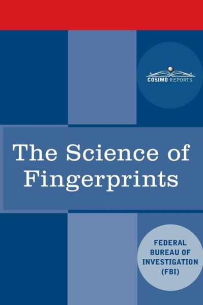 The Science of Fingerprints - Federal Bureau of Investigation - Books - Cosimo Reports - 9781646793167 - December 16, 2020