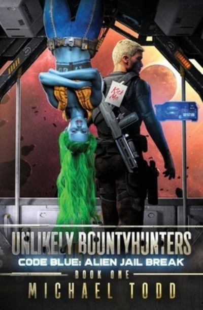 Cover for Michael Todd · Code Blue: Alien Jail Break - Unlikely Bountyhunters (Paperback Book) (2021)