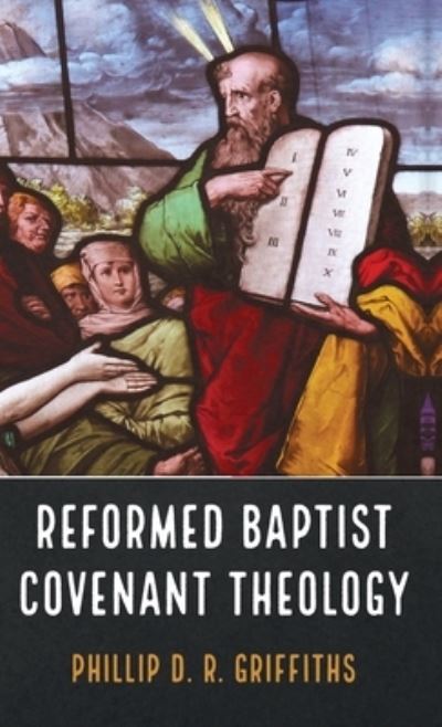 Cover for Phillip D. R. Griffiths · Reformed Baptist Covenant Theology (Hardcover Book) (2022)