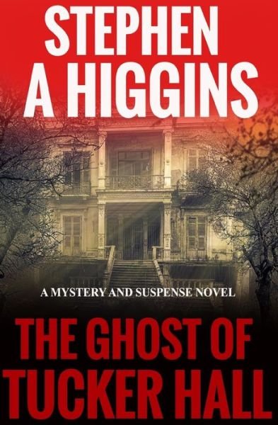 Cover for Stephen a Higgins · The Ghost of Tucker Hall: a Mystery and Suspense Novel (Paperback Bog) (2015)
