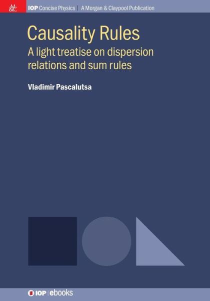 Cover for Vladimir Pascalutsa · Causality Rules: A Light Treatise on Dispersion Relations and Sum Rules - IOP Concise Physics (Paperback Book) (2018)