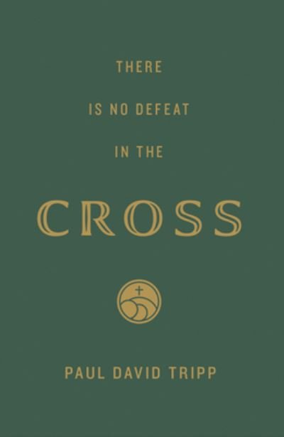 There Is No Defeat in the Cross (25-Pack) - Paul David Tripp - Książki - Crossway Books - 9781682164167 - 24 października 2023