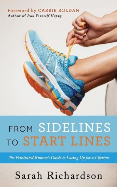 Cover for Sarah Richardson · From Sidelines to Startlines: The Frustrated Runner's Guide to Lacing Up for a Lifetime (Pocketbok) (2018)