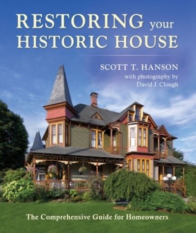 Cover for Scott T Hanson · Restoring Your Historic House: The Comprehensive Guide for Homeowners (Hardcover Book) (2023)