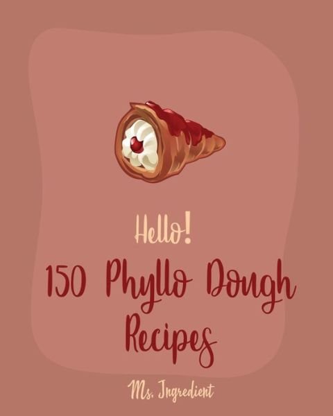 Cover for MS Ingredient · Hello! 150 Phyllo Dough Recipes (Paperback Bog) (2019)