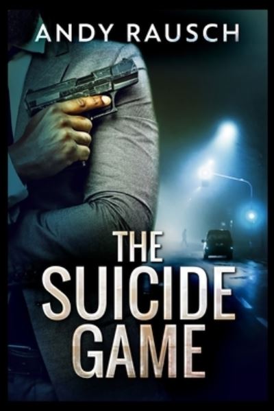 The Suicide Game - Andy Rausch - Books - Blurb - 9781715390167 - December 21, 2021