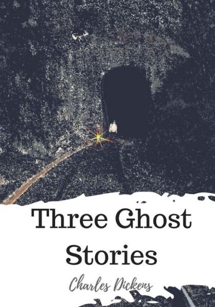 Three Ghost Stories - Charles Dickens - Boeken - Createspace Independent Publishing Platf - 9781720323167 - 25 mei 2018