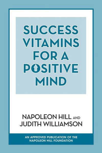 Success Vitamins for a Positive Mind - Napoleon Hill - Livros - G&D Media - 9781722501167 - 7 de março de 2019