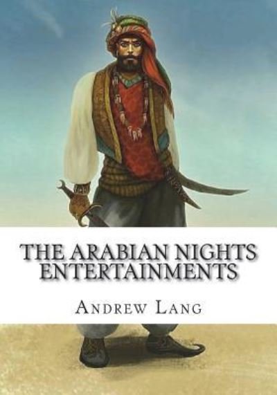 The Arabian Nights Entertainments - Andrew Lang - Książki - Createspace Independent Publishing Platf - 9781723335167 - 23 lipca 2018