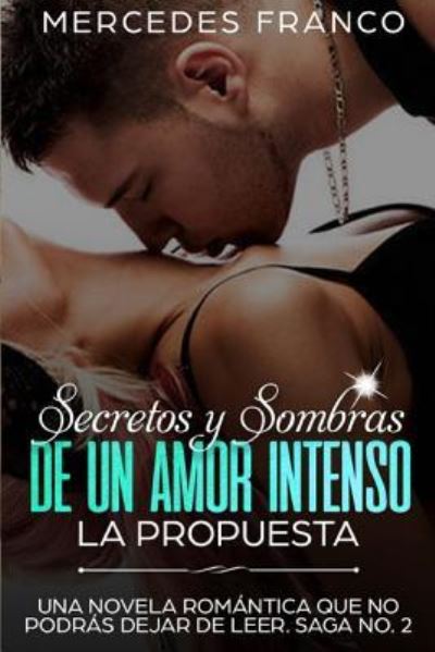 Cover for Mercedes Franco · Secretos y Sombras de un Amor Intenso (La Propuesta) Saga No. 2 (Paperback Book) (2018)