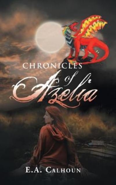 Cover for E a Calhoun · Chronicles of Azelia (Hardcover bog) (2019)