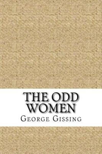 The Odd Women - George Gissing - Livros - Createspace Independent Publishing Platf - 9781729515167 - 28 de outubro de 2018