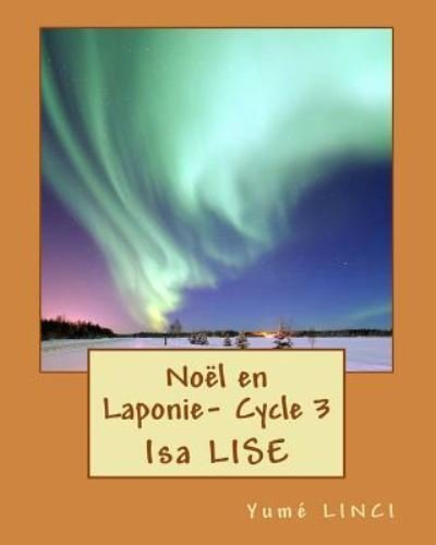 Noel en Laponie- Cycle 3 - Isa Lise - Bøger - Createspace Independent Publishing Platf - 9781729771167 - 21. november 2018