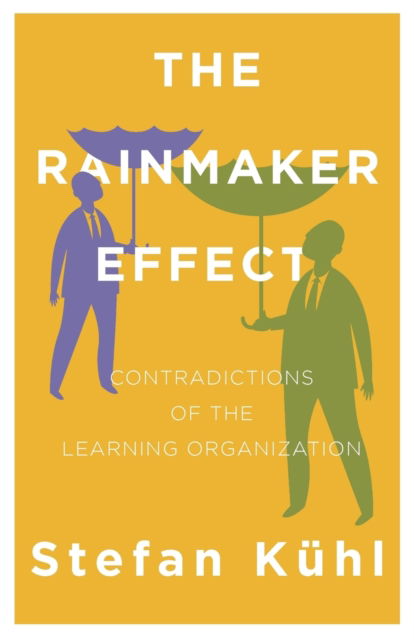 Cover for Stefan Kuhl · The Rainmaker Effect: Contradictions of the Learning Organization - Challenges of New Organizational Forms (Paperback Book) (2019)
