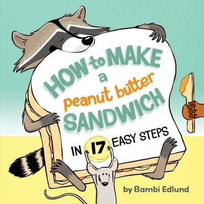Cover for Bambi Edlund · How to Make a Peanut Butter Sandwich in 17 Easy Steps (Book) (2023)