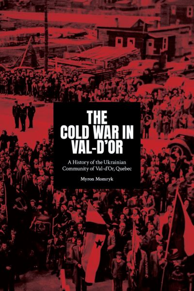 Cover for Myron Momryk · The Cold War in Val-d'Or: A History of the Ukrainian Community in Val-d'Or, Quebec (Paperback Book) (2021)