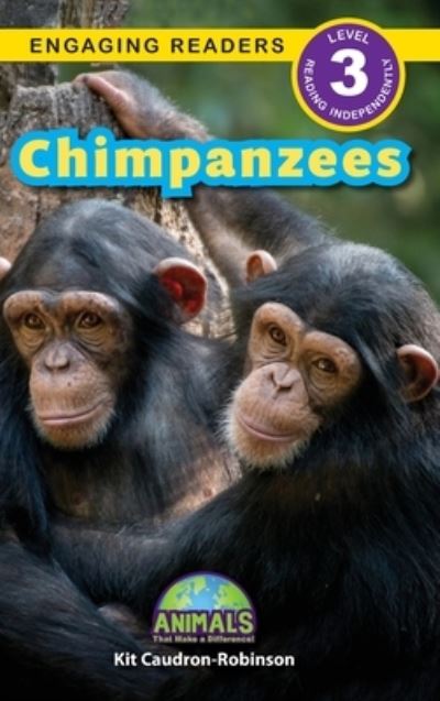 Cover for Kit Caudron-Robinson · Chimpanzees: Animals That Make a Difference! (Engaging Readers, Level 3) - Animals That Make a Difference! (Inbunden Bok) (2024)