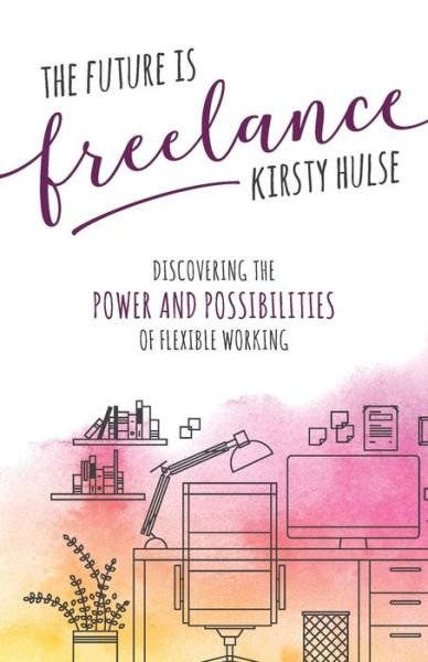 Cover for Kirsty Hulse · The Future Is Freelance (Pocketbok) (2018)