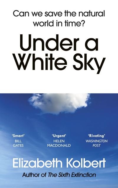 Cover for Elizabeth Kolbert · Under a White Sky: Can we save the natural world in time? (Paperback Book) (2022)