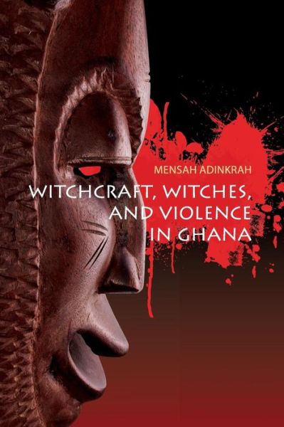 Cover for Mensah Adinkrah · Witchcraft, Witches, and Violence in Ghana (Paperback Book) (2017)