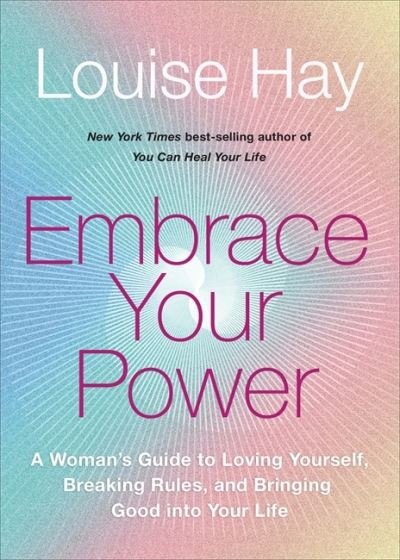 Cover for Louise Hay · Embrace Your Power: A Woman’s Guide to Loving Yourself, Breaking Rules and Bringing Good into Your Life (Paperback Bog) (2022)