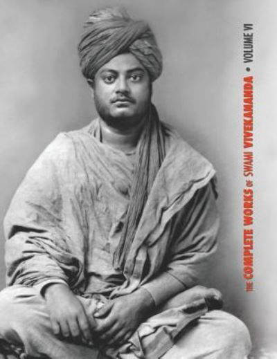 Cover for Swami Vivekananda · The Complete Works of Swami Vivekananda, Volume 6: Lectures and Discourses, Notes of Class Talks and Lectures, Writings: Prose and Poems - Original and Translated, Epistles - Second Series, Conversations and Dialogues (From the Diary of a Disciple) - Comp (Hardcover Book) (2019)