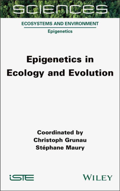 Cover for Grunau, Christoph (Universite de Perpignan Via Domitia, France) · Epigenetics in Ecology and Evolution - ISTE Invoiced (Gebundenes Buch) (2025)