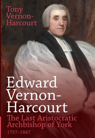 Cover for Tony Vernon-Harcourt · Edward Vernon-Harcourt: The Last Aristocratic Archbishop of York (Gebundenes Buch) (2024)