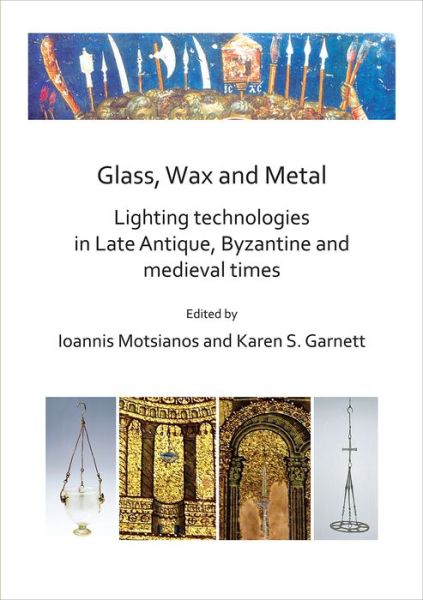 Cover for Glass, Wax and Metal: Lighting Technologies in Late Antique, Byzantine and Medieval Times (Paperback Book) (2019)