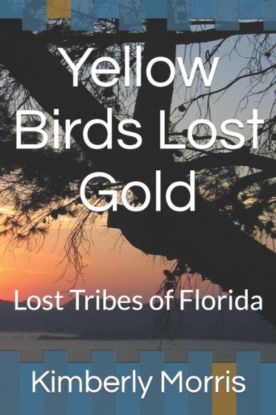 Cover for Morris Kimberly Morris · Yellow Birds Lost Gold (Paperback Book) (2021)