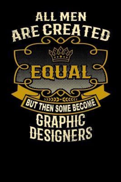 Cover for L Watts · All Men Are Created Equal But Then Some Become Graphic Designers (Paperback Bog) (2019)