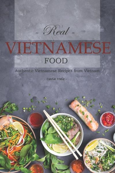 Real Vietnamese Food - Carla Hale - Książki - Independently Published - 9781795110167 - 25 stycznia 2019