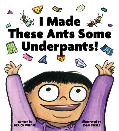 Cover for Derick Wilder · I Made These Ants Some Underpants! (Hardcover Book) (2023)