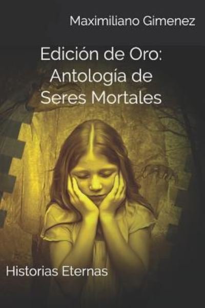 Cover for Maximiliano Gimenez · Edición de Oro : Antología de Seres Mortales (Pocketbok) (2019)
