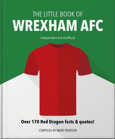 Cover for Mark Pearson · The Little Book of Wrexham AFC: Over 170 Red Dragon facts &amp; quotes! (Gebundenes Buch) (2023)