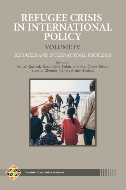 Cover for Burak ?akir ?eker · Refugee Crisis in International Policy, Volume IV - Refugees and International Challenges (Taschenbuch) (2021)