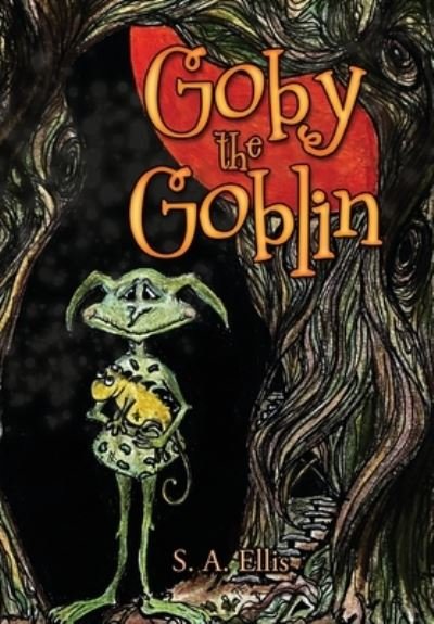 Cover for S A Ellis · Goby the Goblin (Hardcover Book) (2021)
