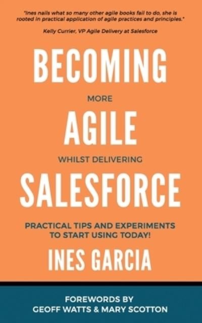 Cover for Ines Garcia · Becoming more Agile whilst delivering Salesforce (Paperback Bog) (2020)