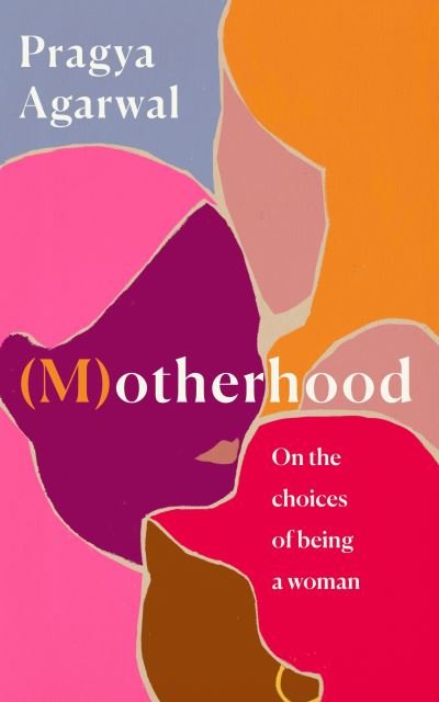 Cover for Pragya Agarwal · (M)otherhood: On the choices of being a woman (Hardcover Book) [Main edition] (2021)