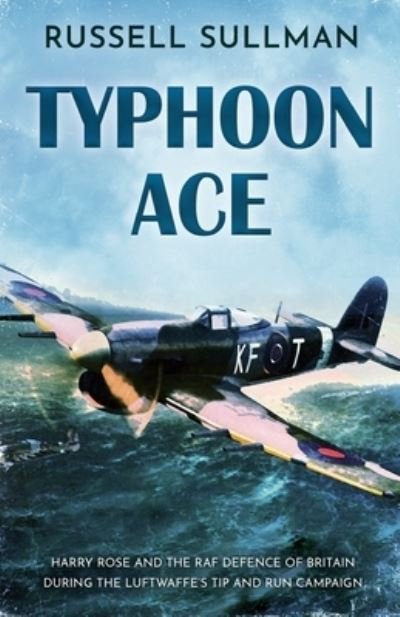 Cover for Russell Sullman · Typhoon Ace: The RAF Defence of Southern England - Harry Rose Novel (Paperback Bog) (2020)