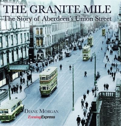 Cover for Diane Morgan · The Granite Mile: The Story of Aberdeen's Union Street (Hardcover Book) (2008)