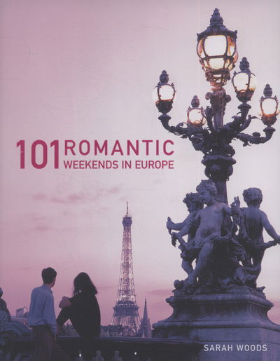 Cover for Sarah Woods · 101 romantic weekends in europe (Paperback Book) (2009)