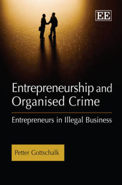 Cover for Petter Gottschalk · Entrepreneurship and Organised Crime: Entrepreneurs in Illegal Business (Hardcover Book) (2009)