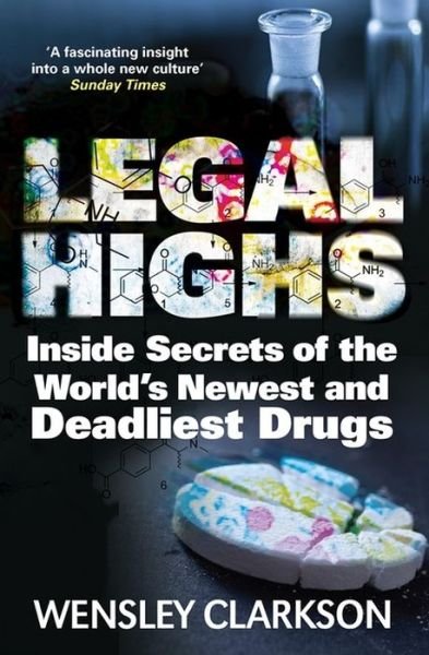 Cover for Wensley Clarkson · Legal Highs: Inside Secrets of the World's Newest and Deadliest Drugs (Paperback Bog) (2016)