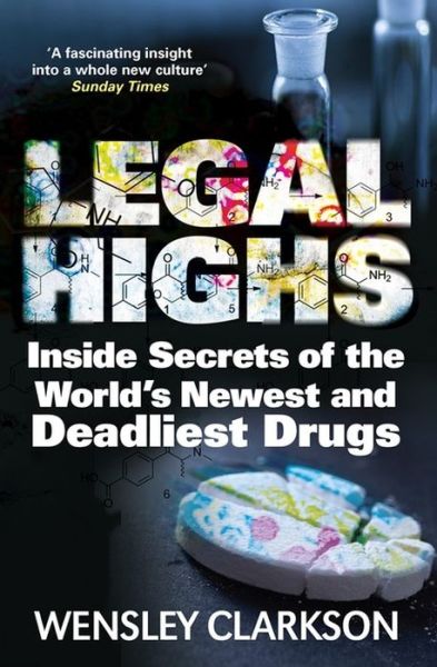 Cover for Wensley Clarkson · Legal Highs: Inside Secrets of the World's Newest and Deadliest Drugs (Paperback Book) (2016)