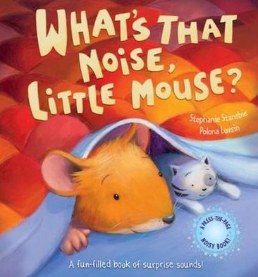 What's That Noise, Little Mouse? - Stephanie Stansbie - Kirjat - Little Tiger Press Group - 9781848951167 - maanantai 6. syyskuuta 2010