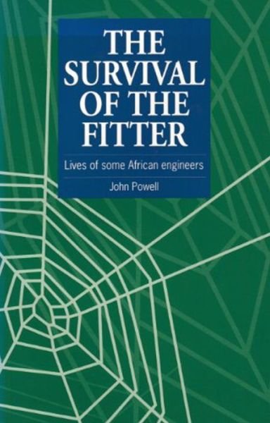 The Survival of the Fitter: Lives of some African engineers - John Powell - Livres - Practical Action Publishing - 9781853393167 - 15 décembre 1995