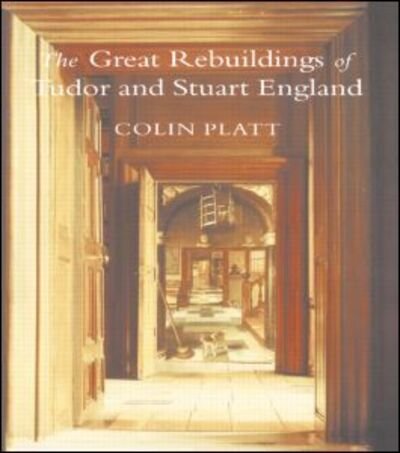 Cover for Colin Platt · The Great Rebuildings Of Tudor And Stuart England: Revolutions In Architectural Taste (Paperback Bog) (1994)